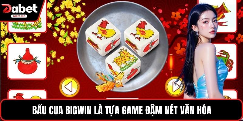 Bầu Cua BigWin là tựa game đậm nét văn hóa