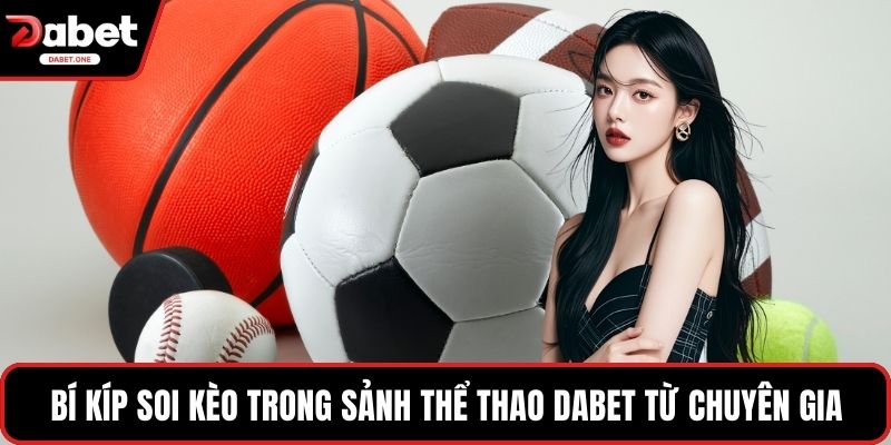 Bí kíp soi kèo trong sảnh thể thao Dabet từ chuyên gia