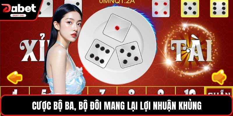 Cược bộ ba, bộ đôi mang lại lợi nhuận khủng