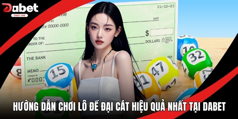 hướng dẫn chơi lô đề đại cát