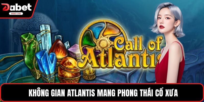 Không gian Atlantis mang phong thái cổ xưa