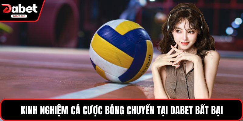 Kinh nghiệm Cá Cược Bóng Chuyền Tại Dabet bất bại