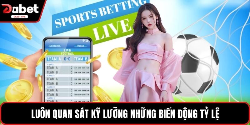 Luôn quan sát kỹ lưỡng những biến động tỷ lệ