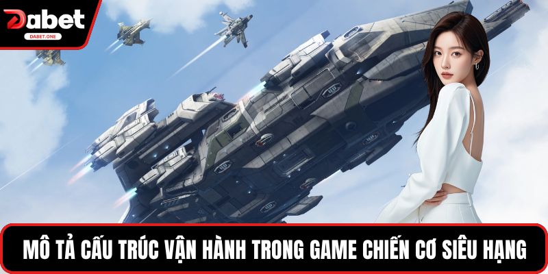Mô tả cấu trúc vận hành trong game chiến cơ siêu hạng