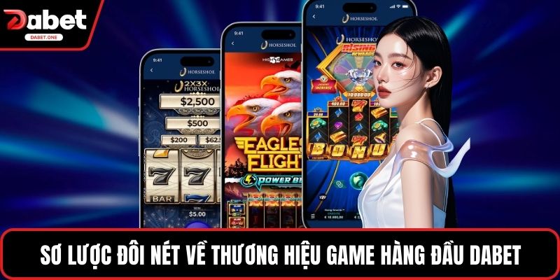 Sơ lược đôi nét về thương hiệu game hàng đầu Dabet