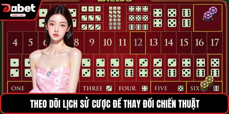 Theo dõi lịch sử cược để thay đổi chiến thuật