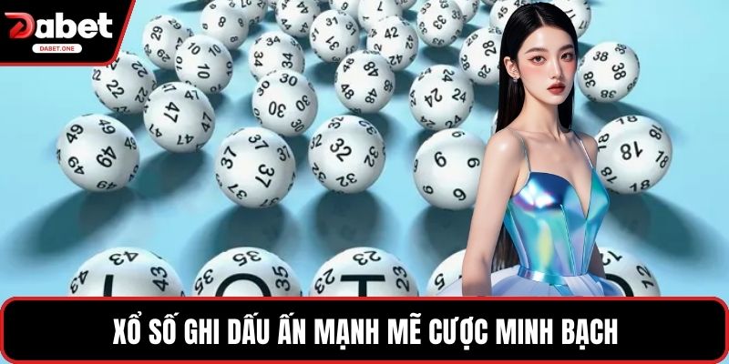Xổ số ghi dấu ấn mạnh mẽ cược minh bạch